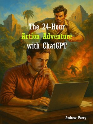 cover image of The 24-Hour Action Adventure with ChatGPT